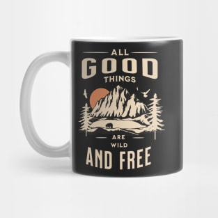 All good things are wild and free adventure Mug
